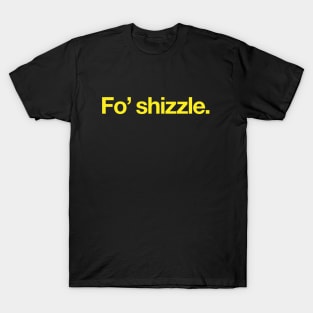 Fo' shizzle T-Shirt